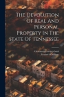 The Devolution Of Real And Personal Property In The State Of Tennessee By Frederick Giddings, Chattanooga Savings Bank (Created by) Cover Image