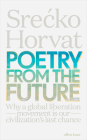 Poetry from the Future: Why a Global Liberation Movement Is Our Civilisation's Last Chance By Srecko Horvat Cover Image