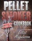 Pellet Smoker Cookbook: 200 Deliciously Simple Wood Pellet Grill Recipes to Make at Home (Beginners Smoking Cookbook) Cover Image