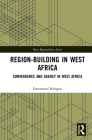 Region-Building in West Africa: Convergence and Agency in Ecowas By Emmanuel Balogun Cover Image