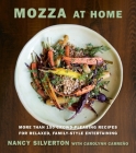 Mozza at Home: More than 150 Crowd-Pleasing Recipes for Relaxed, Family-Style Entertaining: A Cookbook By Nancy Silverton, Carolynn Carreno Cover Image