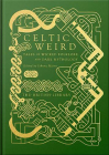 Celtic Weird : Tales of Wicked Folklore and Dark Mythology (British Library Hardback Classics) By Johnny Mains (Editor) Cover Image