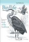 Birdlife: A Naturalist's Guide to Birds of the Southeast By Todd Ballantine Cover Image