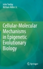 Cellular-Molecular Mechanisms in Epigenetic Evolutionary Biology Cover Image