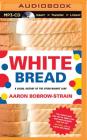 White Bread: A Social History of the Store-Bought Loaf Cover Image
