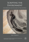 Scripting the Environment: Oil, Democracy and the Sands of Time and Space (Palgrave Studies in Media and Environmental Communication) By Geo Takach Cover Image