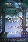 War of the Three Kings: Book 2 in the Land of Magadha series By Anna Bushi Cover Image