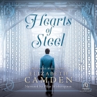 Hearts of Steel By Elizabeth Camden, Pilar Witherspoon (Read by) Cover Image