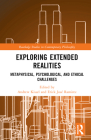 Exploring Extended Realities: Metaphysical, Psychological, and Ethical Challenges (Routledge Studies in Contemporary Philosophy) Cover Image