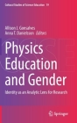 Physics Education and Gender: Identity as an Analytic Lens for Research (Cultural Studies of Science Education #19) By Allison J. Gonsalves (Editor), Anna T. Danielsson (Editor) Cover Image
