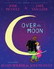 Over the Moon: A Musical Play By Jodi Picoult, Jake van Leer, Jodi Picoult (Lyrics by), Ellen Wilber (Arranged by (music)) Cover Image