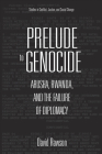 Prelude to Genocide: Arusha, Rwanda, and the Failure of Diplomacy (Stud in Conflict, Justice, & Soc Change) By David Rawson Cover Image
