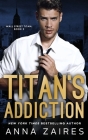 Titan's Addiction (Wall Street Titan Book 2) By Anna Zaires, Dima Zales Cover Image