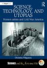 Science, Technology, and Utopias: Women Artists and Cold War America (Science and the Arts Since 1750) Cover Image