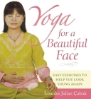 Yoga for a Beautiful Face: Easy Exercises to Help You Look Young Again Cover Image