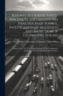 Railway Accidents, Safety Appliances, Locomotive Ash Pans, Hours Of Service, Investigation Of Accidents And Inspection Of Locomotive Boilers: Extracts Cover Image