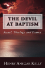 The Devil at Baptism: Ritual, Theology, and Drama By Henry A. Kelly, H. a. Kelly Cover Image