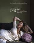 Invisible Lives: HIV on the Fringes of Society By Colet Van Der Ven, Adriaan Backer, Peter Piot (Foreword by) Cover Image