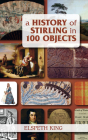 A History of Stirling in 100 Objects Cover Image