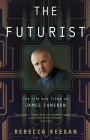 The Futurist: The Life and Films of James Cameron By Rebecca Keegan Cover Image