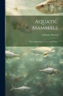 Aquatic Mammals; Their Adaptations to Life in the Water Cover Image