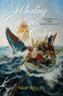 Whaling Captains of Color: America's First Meritocracy By Skip Finley Cover Image