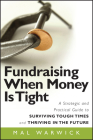 Fundraising When Money Is Tight: A Strategic and Practical Guide to Surviving Tough Times and Thriving in the Future (Mal Warwick Fundraising #11) Cover Image