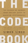 The Code Book: The Science of Secrecy from Ancient Egypt to Quantum Cryptography By Simon Singh Cover Image
