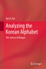Analyzing the Korean Alphabet: The Science of Hangul By Hye K. Pae Cover Image