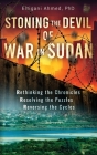 Stoning the Devil of War in Sudan: Rethinking the Chronicles, Resolving the Puzzles, and Reversing the Cycles By Eltigani Ahmed Cover Image