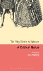 'Tis Pity She's a Whore: A Critical Guide (Continuum Renaissance Drama Guides) By Lisa Hopkins (Editor) Cover Image