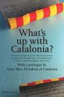What's Up with Catalonia? By Liz Castro (Editor), Carme Forcadell (Contribution by), Artur Mas (Prologue by) Cover Image
