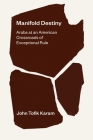 Manifold Destiny: Arabs at an American Crossroads of Exceptional Rule By John Tofik Karam Cover Image