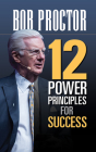 12 Power Principles for Success By Bob Proctor Cover Image