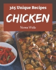 365 Unique Chicken Recipes: Home Cooking Made Easy with Chicken Cookbook! By Norma Wells Cover Image