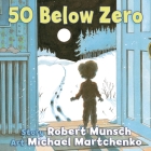 50 Below Zero (Munsch for Kids) By Robert Munsch, Michael Martchenko (Illustrator) Cover Image