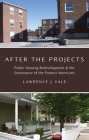 After the Projects: Public Housing Redevelopment and the Governance of the Poorest Americans By Lawrence J. Vale Cover Image