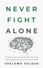 Never Fight Alone: 51 Inspiring Interviews to Help Teens Overcome Their Struggles & Improve Their Mental Health Cover Image