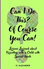 Can I Do This? Of Course You Can!: Lessons Learned About Parenting with a Child with Special Needs Cover Image