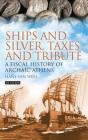 Ships and Silver, Taxes and Tribute: A Fiscal History of Archaic Athens (Library of Classical Studies) By Hans Van Wees Cover Image