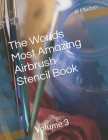 The Worlds Most Amazing Airbrush Stencil Book: Volume 3 By B. Elliston Cover Image
