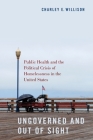 Ungoverned and Out of Sight: Public Health and the Political Crisis of Homelessness in the United States Cover Image