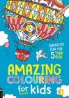 Amazing Colouring for Kids: Fantastic Fun for 5 Year Olds By Cindy Wilde, Emily Twomey Cover Image