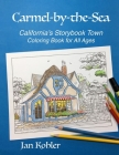 Carmel-by-the-Sea: California's Storybook Town Coloring Book for All Ages By Donna Kohler, Jan Kohler Cover Image