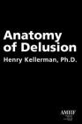 Anatomy of Delusion By Henry Kellerman, PhD Cover Image