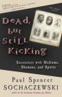 Dead, but Still Kicking: Encounters with Mediums, Shamans, and Spirits Cover Image