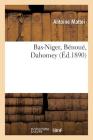 Bas-Niger, Bénoué, Dahomey (Histoire) By Antoine Mattei Cover Image