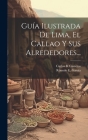 Guía Ilustrada De Lima, El Callao Y Sus Alrededores... Cover Image