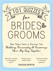 101 Quizzes for Brides and Grooms: Take These Tests to Discover Your Wedding Personality and Customize Your Big Day Together By Natasha Burton Cover Image