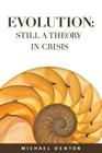 Evolution: Still a Theory in Crisis By Michael Denton Cover Image